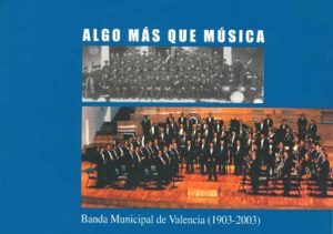 Algo más que música. Banda Municipal de Valencia (1903-2003)